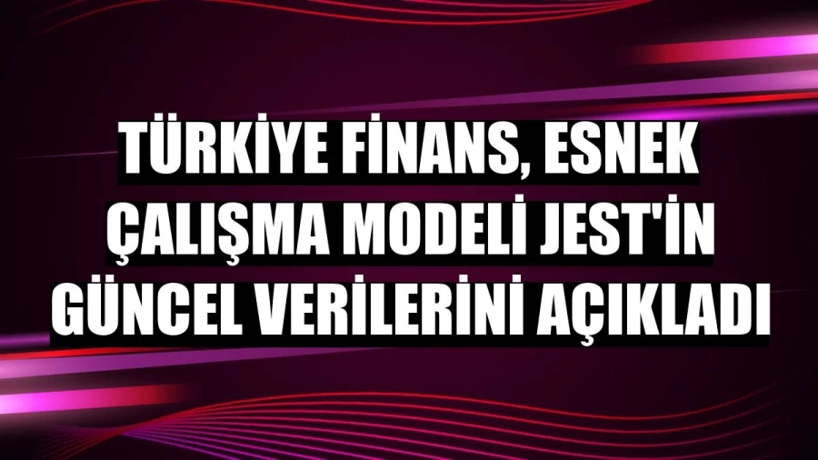 Türkiye Finans, esnek çalışma modeli JEST