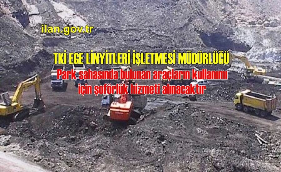 Türkiye kömür işletmeleri ege linyitleri işletme müdürlüğü. park sahasında bulunan araçların kullanımı için şoförlük hizmeti alınacaktır