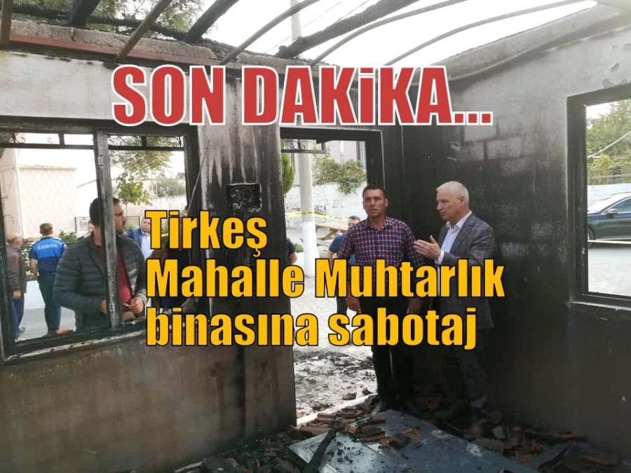 SON DAKİKA... Tirkeş Mahalle Muhtarlığı binasına sabotaj