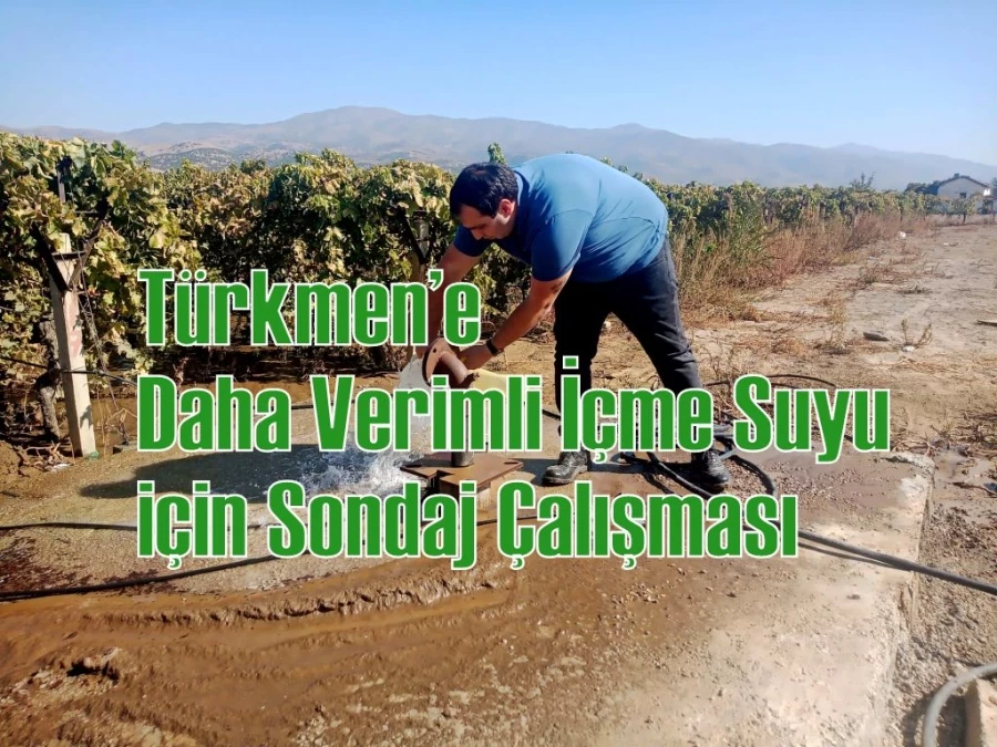 Türkmen’e Daha Verimli İçme Suyu İçin Sondaj Çalışması