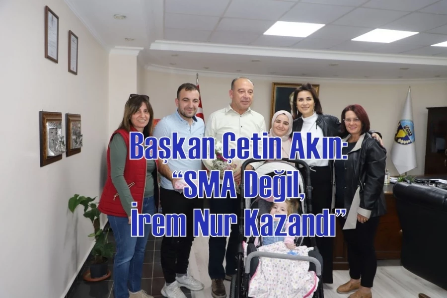 Başkan Çetin Akın: “SMA Değil, İrem Nur Kazandı”