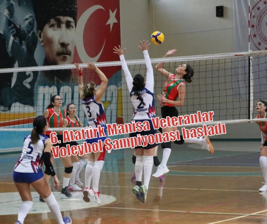 6. Atatürk Manisa Veteranlar Voleybol Şampiyonası başladı