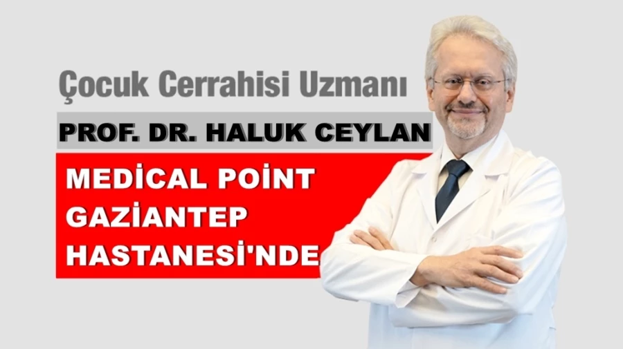 Çocuk Cerrahisi Uzmanı Prof. Dr. Haluk Ceylan, Medical Point Gaziantep Hastanesi’nde