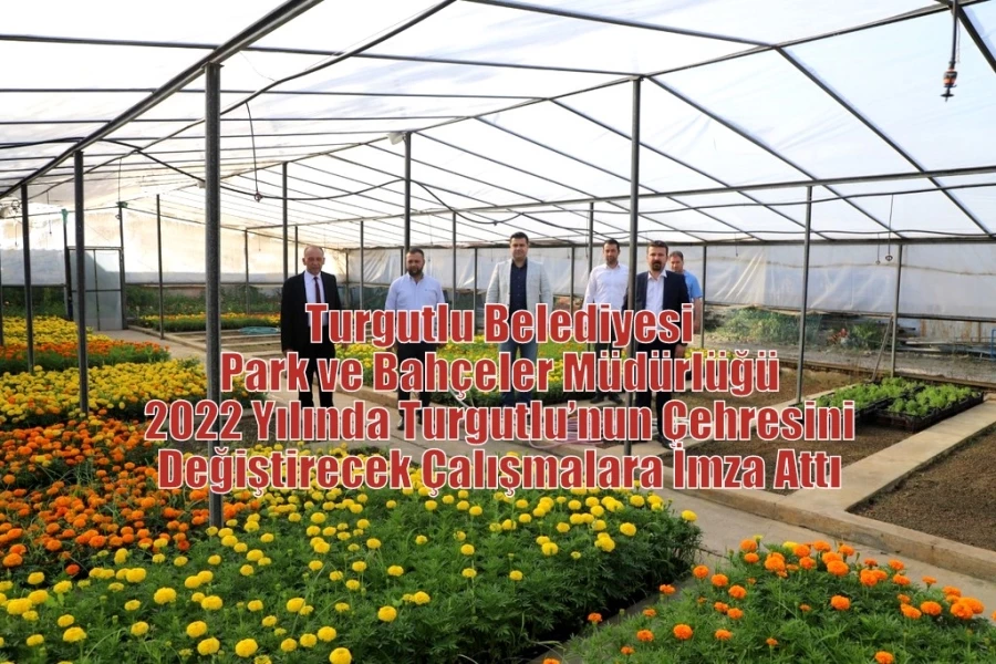 Turgutlu Belediyesi Park ve Bahçeler Müdürlüğü ekipleri, 2022 yılında “Daha Güzel Bir Turgutlu İçin” var gücüyle çalıştı