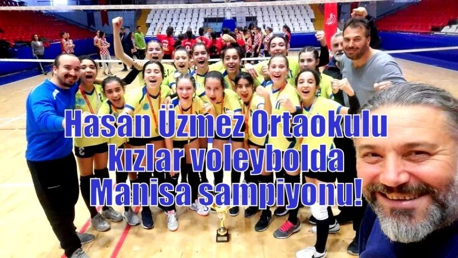 Hasan Üzmez Ortaokulu kızlar voleybolda Manisa şampiyonu!