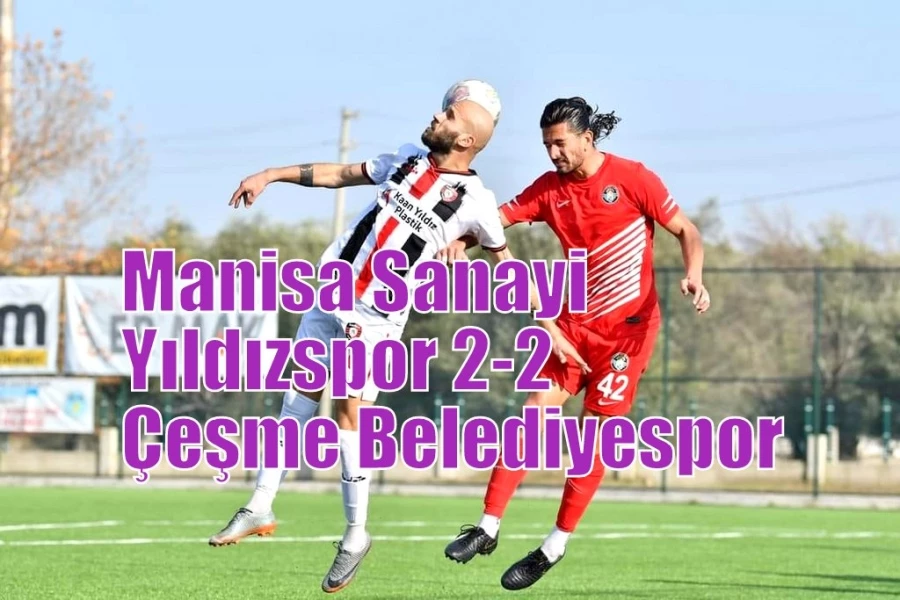 Manisa Sanayi Yıldızspor 2-2 Çeşme Belediyespor