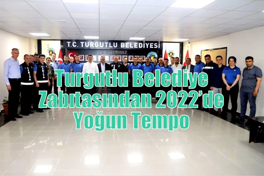 Turgutlu Belediye Zabıtasından 2022’de Yoğun Tempo