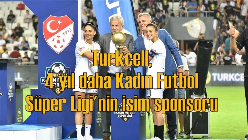 Turkcell, 4 yıl daha Kadın Futbol Süper Ligi