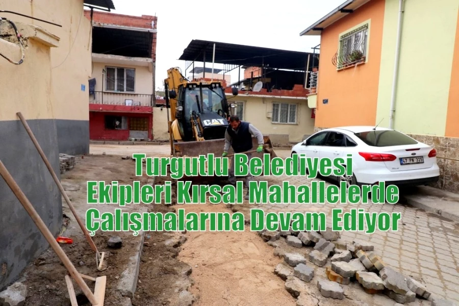 Turgutlu Belediyesi Ekipleri Kırsal Mahallelerde Çalışmalarına Devam Ediyor