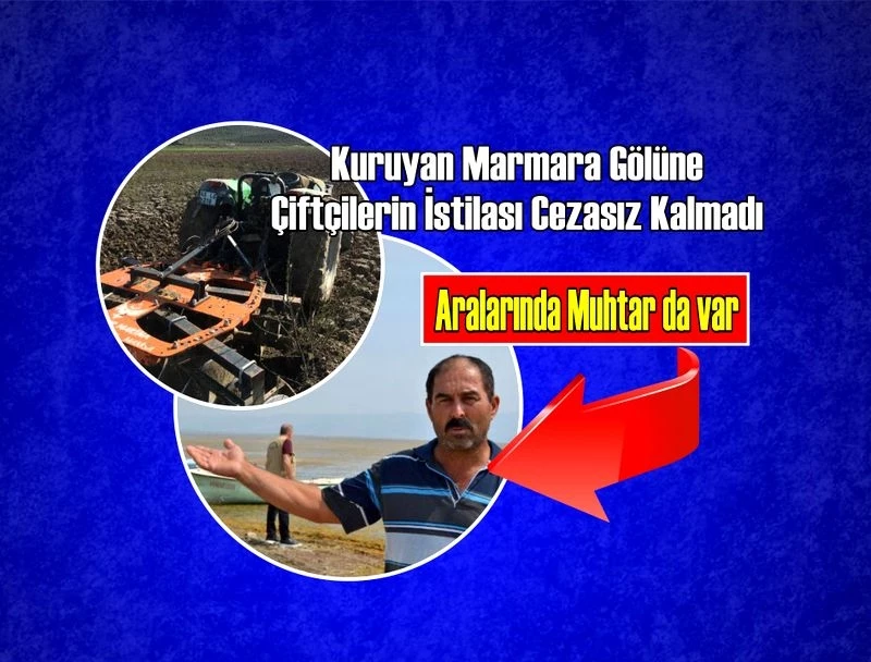Kuruyan Marmara Gölüne Çiftçilerin İstilası Cezasız Kalmadı