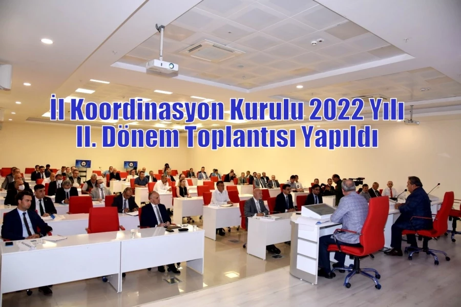 İl Koordinasyon Kurulu 2022 Yılı II. Dönem Toplantısı Yapıldı