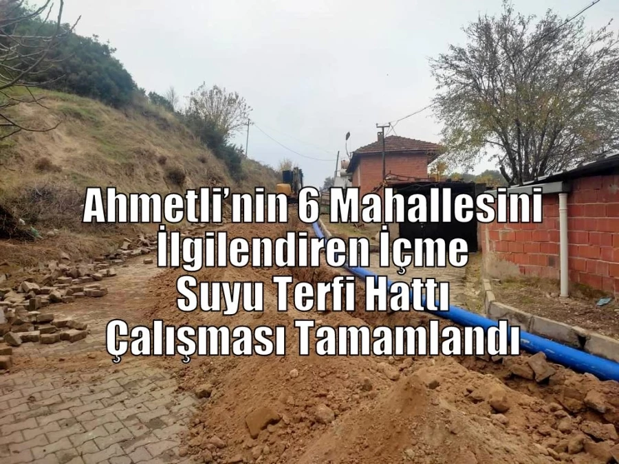Ahmetli’nin 6 Mahallesini İlgilendiren İçme Suyu Terfi Hattı Çalışması Tamamlandı