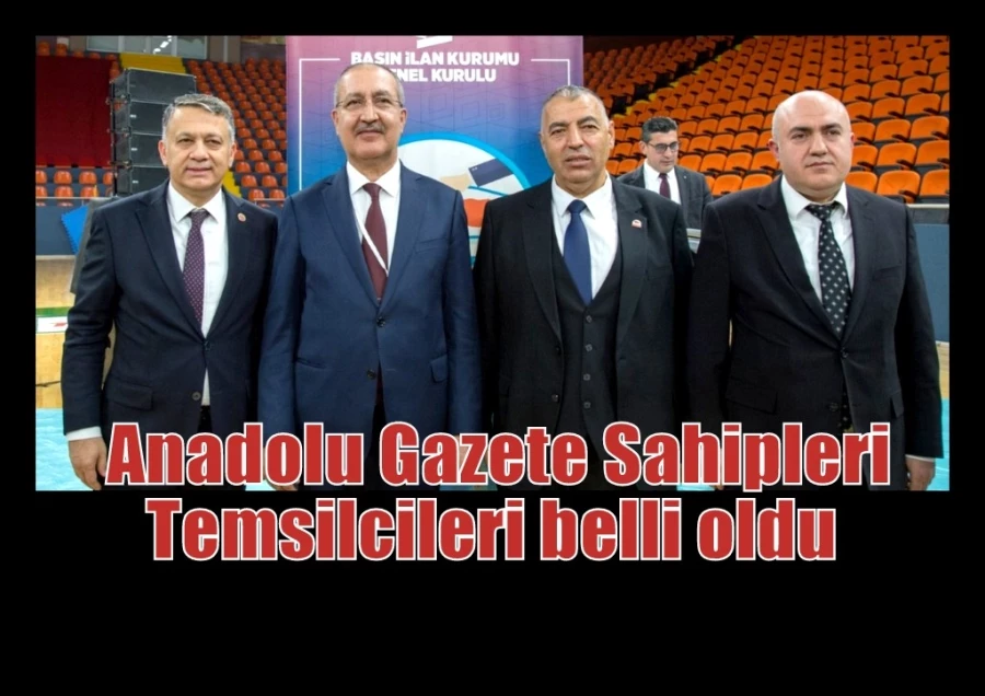 Anadolu Gazete Sahipleri Temsilcileri belli oldu 