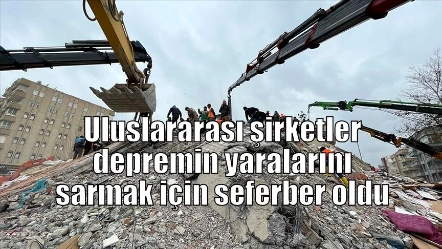 Türkiye’de faaliyet gösteren uluslararası şirketler, Kahramanmaraş merkezli depremlerden etkilenen vatandaşların yaralarını sarmak için seferber oldu.