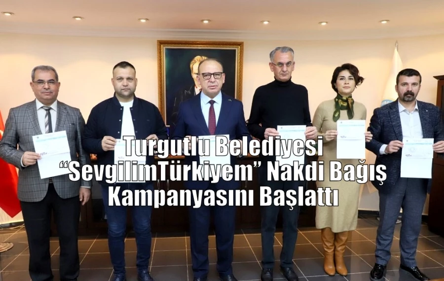 Turgutlu Belediyesi “#SevgilimTürkiyem” Nakdi Bağış Kampanyasını Başlattı
