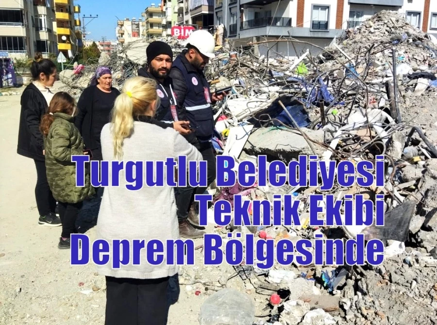 Turgutlu Belediyesi Teknik Ekibi Deprem Bölgesinde