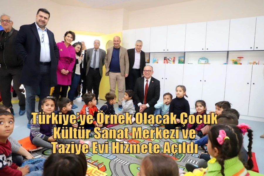 Türkiye’ye Örnek Olacak Çocuk Kültür Sanat Merkezi ve Taziye Evi Hizmete Açıldı