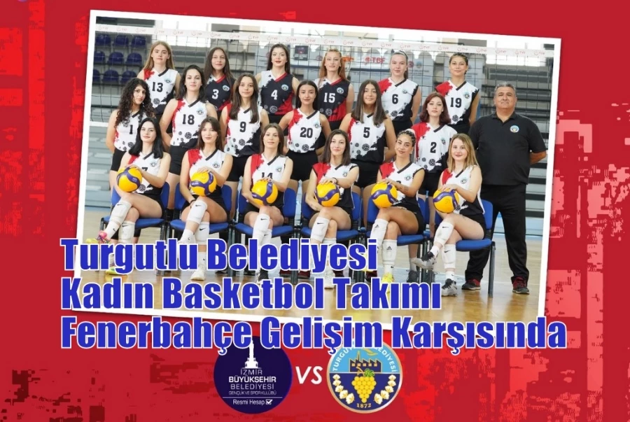 Turgutlu Belediyesi Kadın Basketbol Takımı Fenerbahçe Gelişim Karşısında
