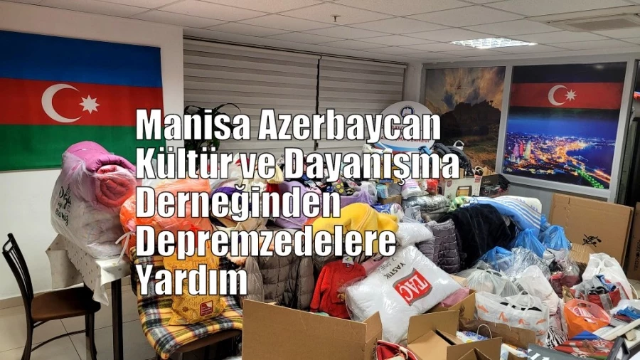 Manisa Azerbaycan Kültür ve Dayanışma Derneğinden Depremzedelere Yardım