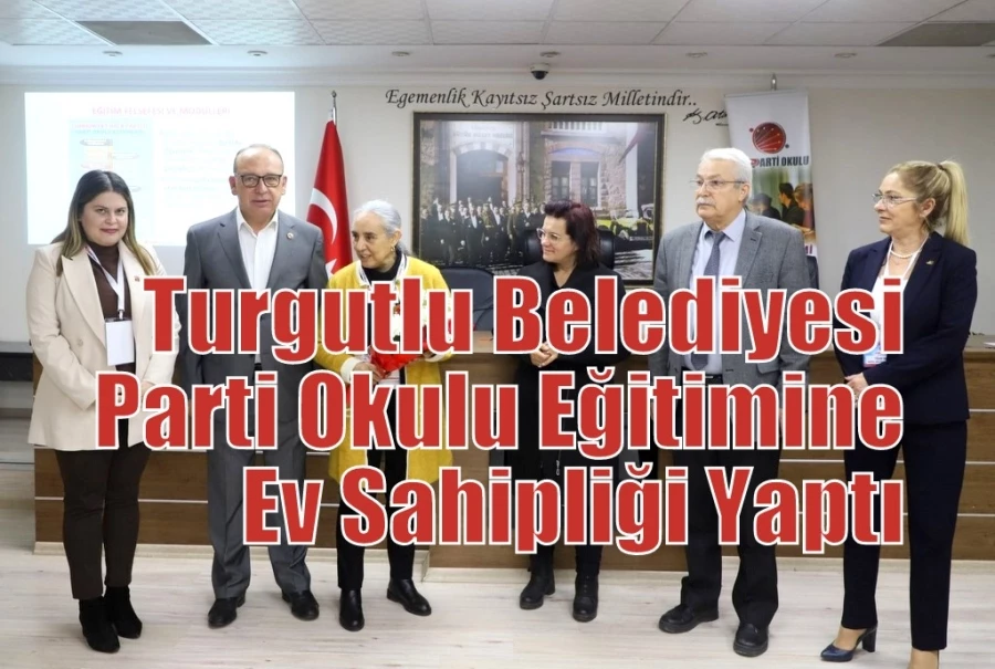 Turgutlu Belediyesi Parti Okulu Eğitimine Ev Sahipliği Yaptı