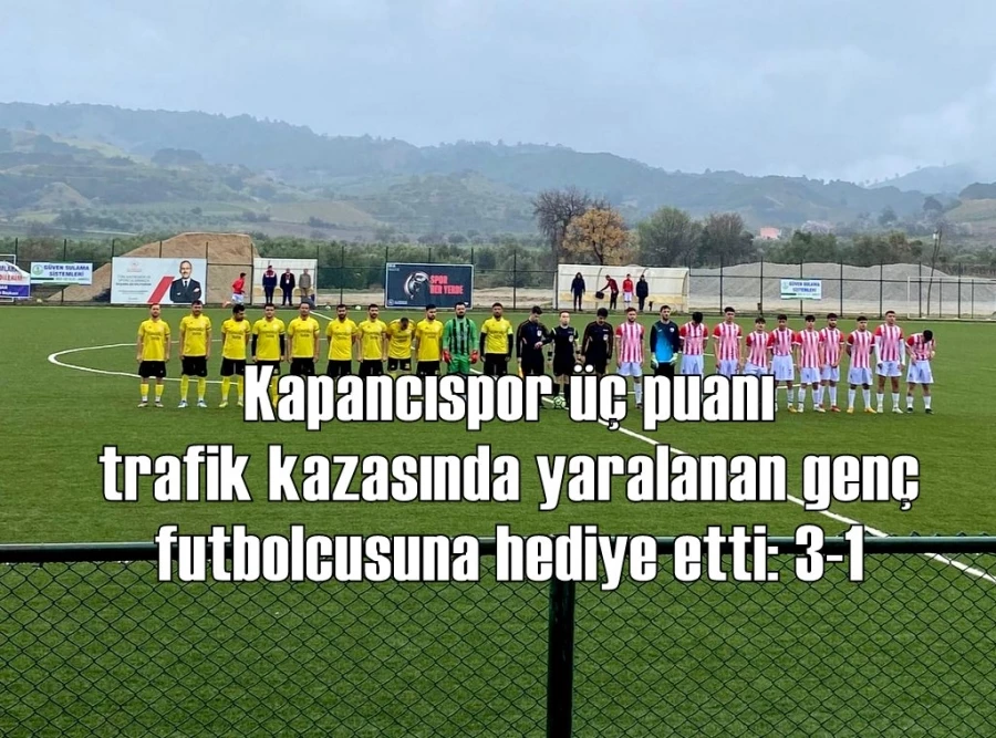 Kapancıspor üç puanı trafik kazasında yaralanan genç futbolcusuna hediye etti: 3-1