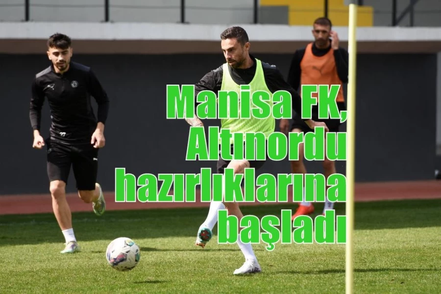 Manisa FK, Altınordu hazırlıklarına başladı