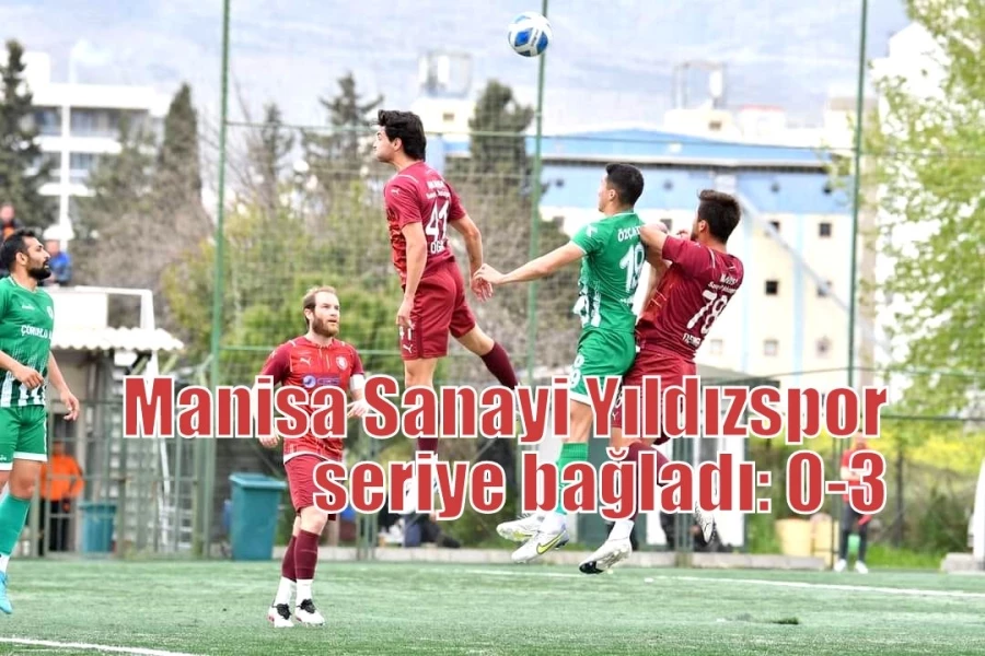 Manisa Sanayi Yıldızspor seriye bağladı: 0-3