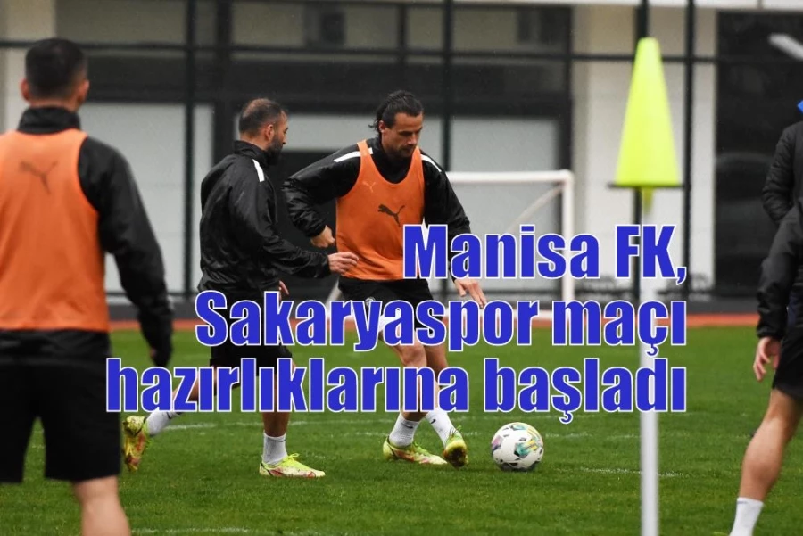 Manisa FK, Sakaryaspor maçı hazırlıklarına başladı