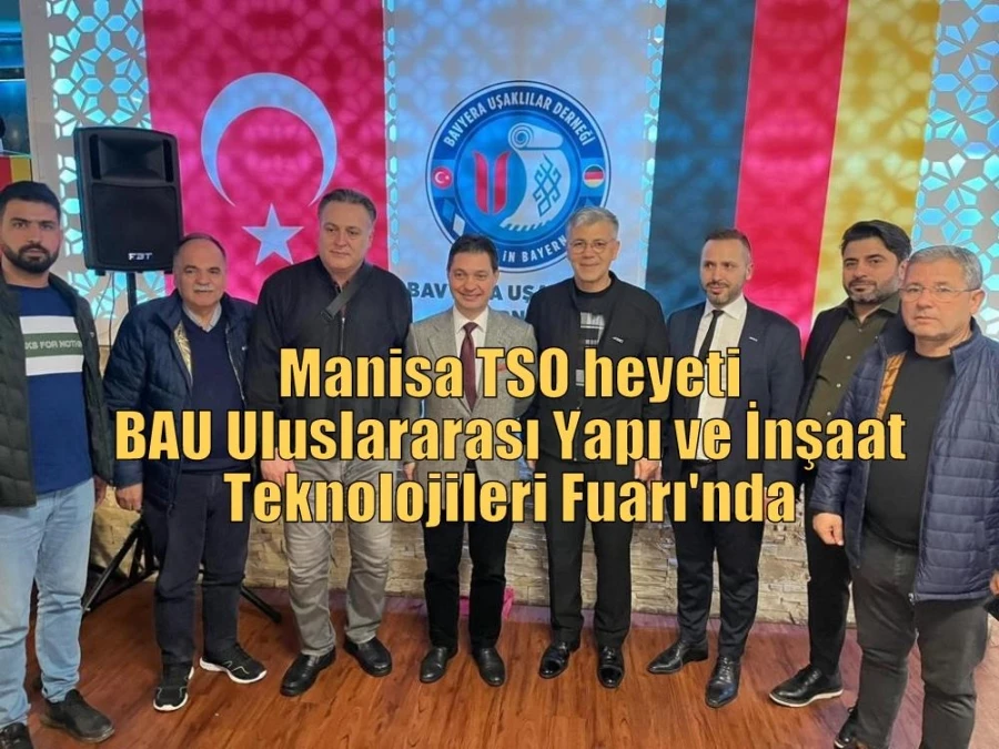 Manisa TSO heyeti BAU Uluslararası Yapı ve İnşaat Teknolojileri Fuarı