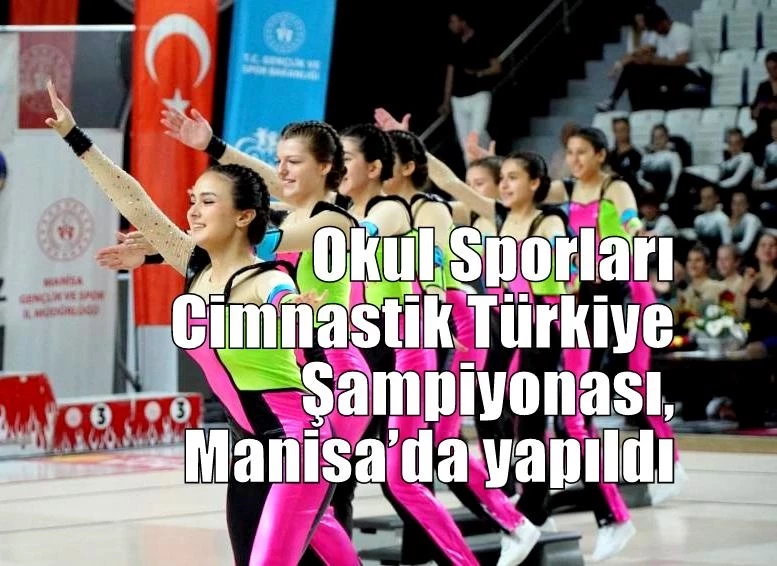 Okul Sporları Cimnastik Türkiye Şampiyonası, Manisa’da yapıldı