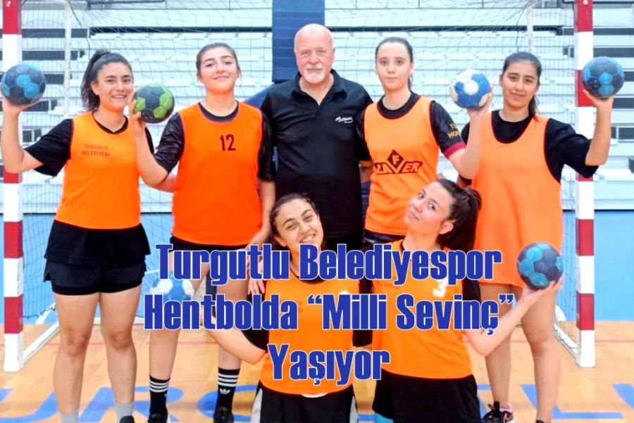Turgutlu Belediyespor Hentbolda “Milli Sevinç” Yaşıyor