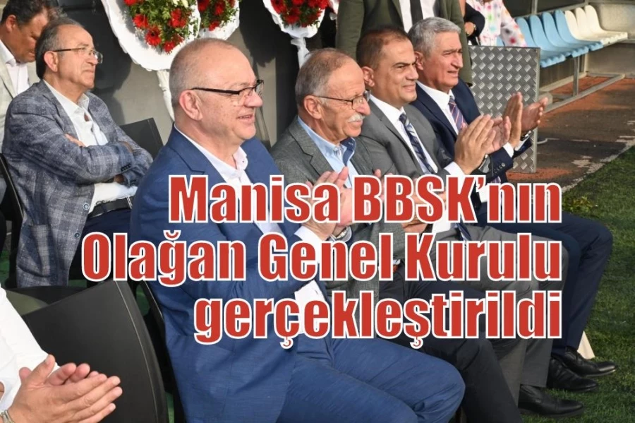 Manisa BBSK’nın Olağan Genel Kurulu gerçekleştirildi