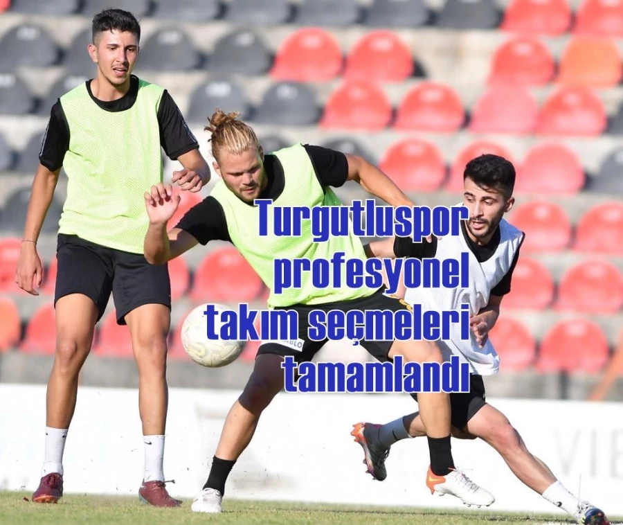 Turgutluspor profesyonel takım seçmeleri tamamlandı