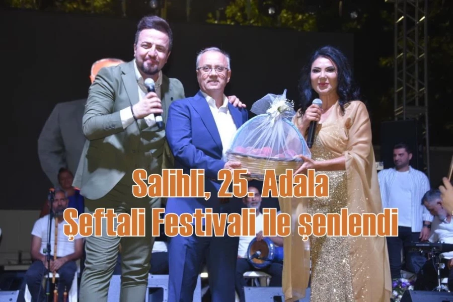 Salihli, 25. Adala Şeftali Festivali ile şenlendi