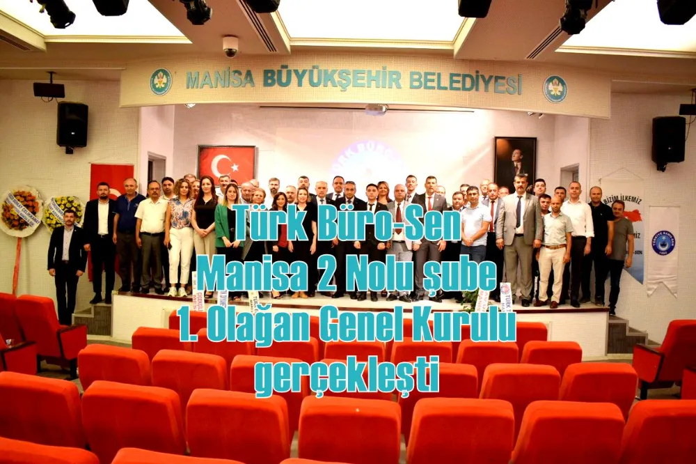 Türk Büro-Sen Manisa 2 Nolu şube 1. Olağan Genel Kurulu gerçekleşti