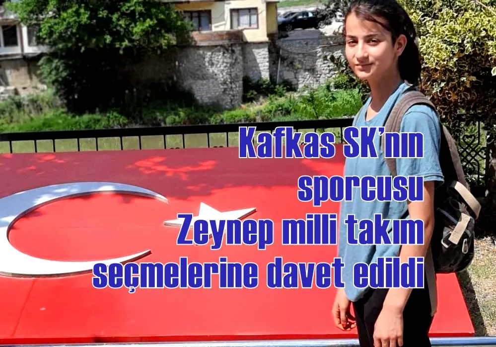 Kafkas SK’nın sporcusu Zeynep milli takım seçmelerine davet edildi
