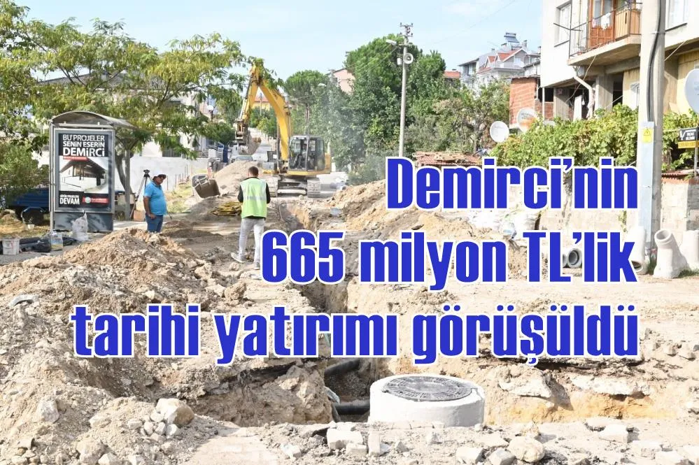Demirci’nin 665 milyon TL’lik tarihi yatırımı görüşüldü