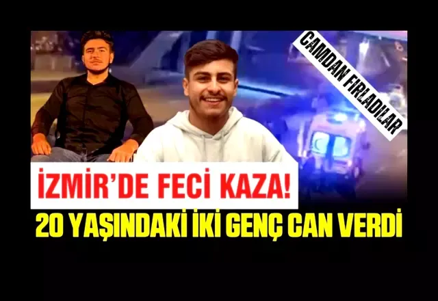 İzmir’de feci kaza: Camdan yola fırlayan 2 arkadaş hayatını kaybetti