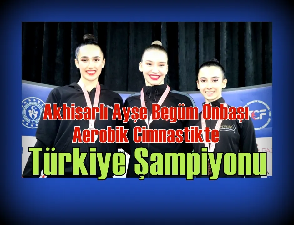 Akhisarlı Ayşe Begüm Onbaşı Aerobik Cimnastikte Türkiye Şampiyonu