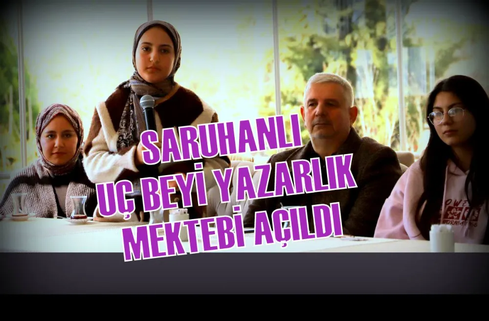 SARUHANLI UÇ BEYİ YAZARLIK MEKTEBİ AÇILDI