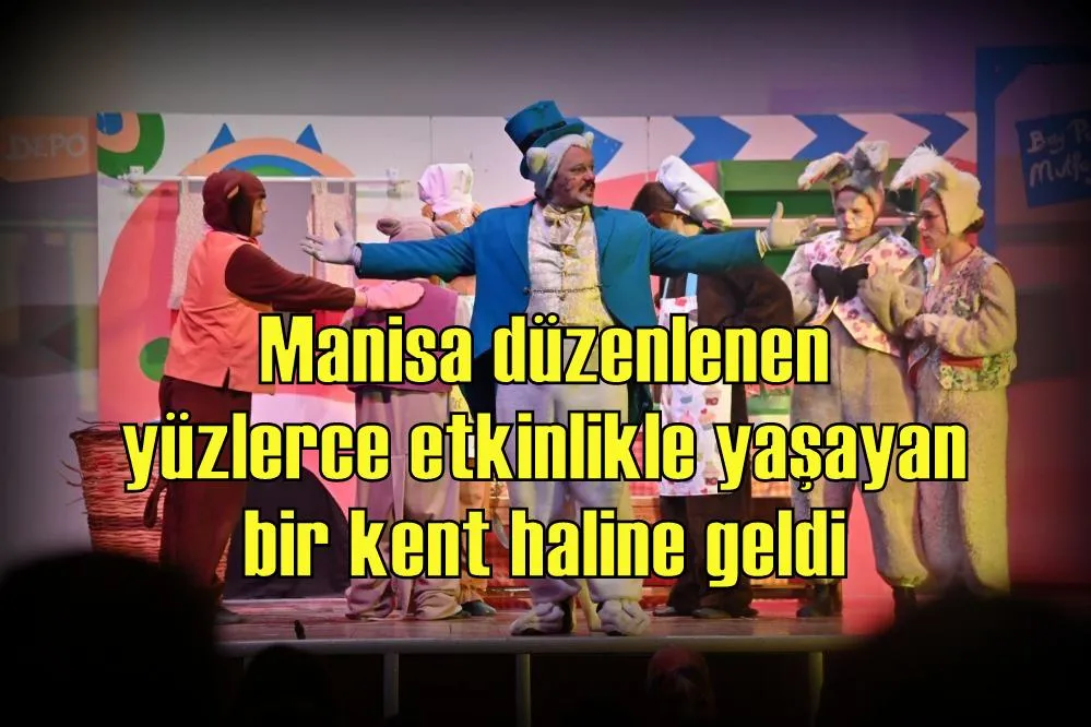 Manisa düzenlenen yüzlerce etkinlikle yaşayan bir kent haline geldi