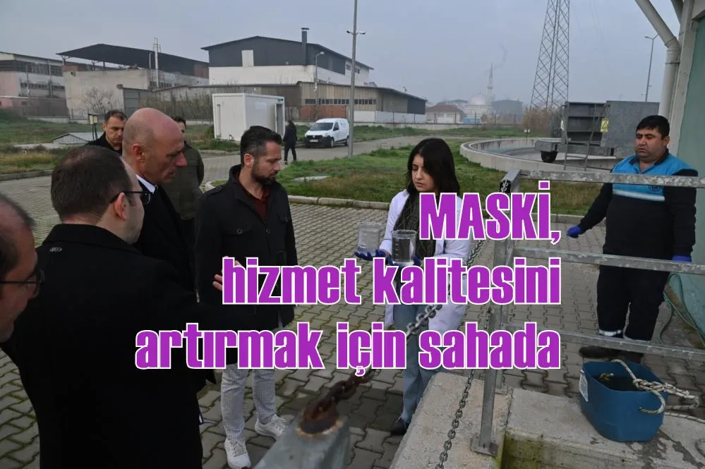 MASKİ, hizmet kalitesini artırmak için sahada