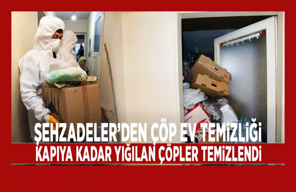 Şehzadeler’den çöp ev temizliği