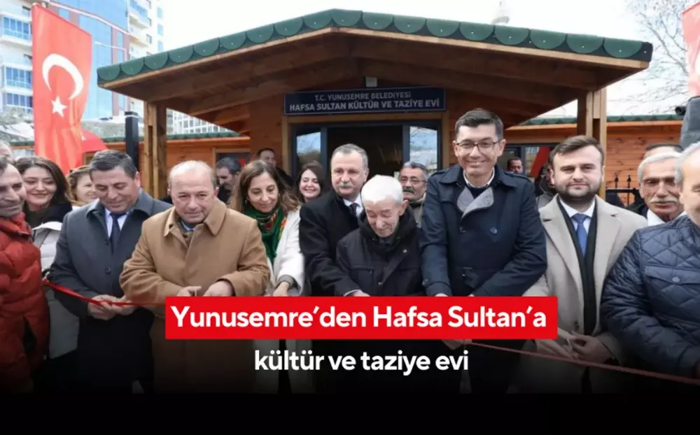 Yunusemre’den Hafsa Sultan’a kültür ve taziye evi