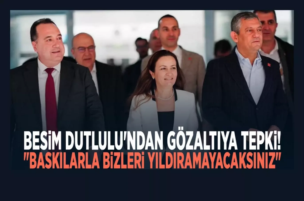 Besim Dutlulu'ndan gözaltıya tepki: "Baskılarla bizleri yıldıramayacaksınız"